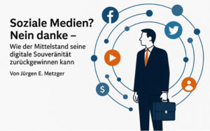 Mehr über den Artikel erfahren Soziale Medien? Nein danke – Wie der Mittelstand seine digitale Souveränität zurückgewinnen kann
