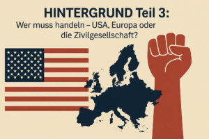 Mehr über den Artikel erfahren HINTERGRUND Teil 3: Wer muss handeln –USA, Europa oder die Zivilgesellschaft?