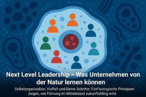 Mehr über den Artikel erfahren Selbstorganisation, Vielfalt und kleine Schritte: Fünf biologische Prinzipien zeigen, wie Führung im Mittelstand zukunftsfähig wird