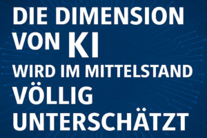 Mehr über den Artikel erfahren Experte warnt: Die Dimension von KI wird im Mittelstand völlig unterschätzt
