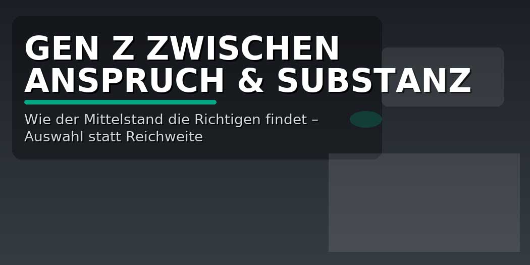 Mehr über den Artikel erfahren Gen Z zwischen Anspruch & Substanz: Wie der Mittelstand die Richtigen findet – mit Auswahl statt Reichweite