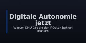 Mehr über den Artikel erfahren Digitale Autonomie jetzt: Warum KMU Google den Rücken kehren müssen