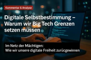 Mehr über den Artikel erfahren Digitale Selbstbestimmung – Warum wir Big Tech Grenzen setzen müssen